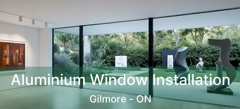  Aluminium Window Installation Gilmore - ON