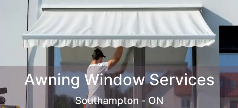  Awning Window Services Southampton - ON