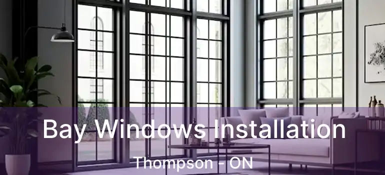  Bay Windows Installation Thompson - ON