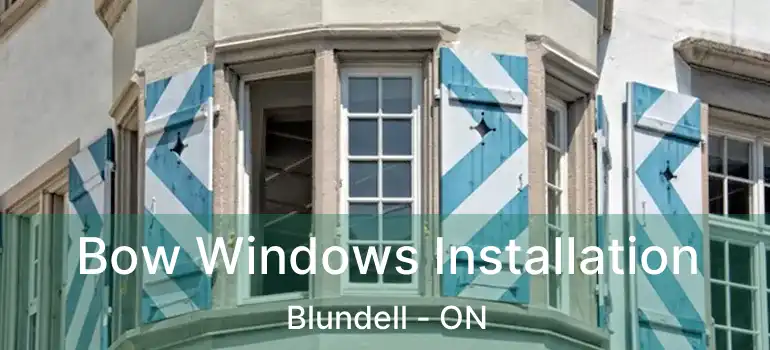  Bow Windows Installation Blundell - ON