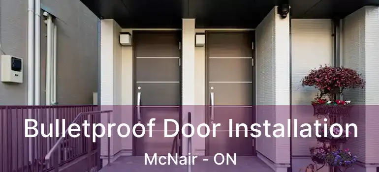  Bulletproof Door Installation McNair - ON