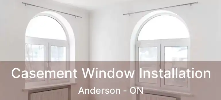  Casement Window Installation Anderson - ON