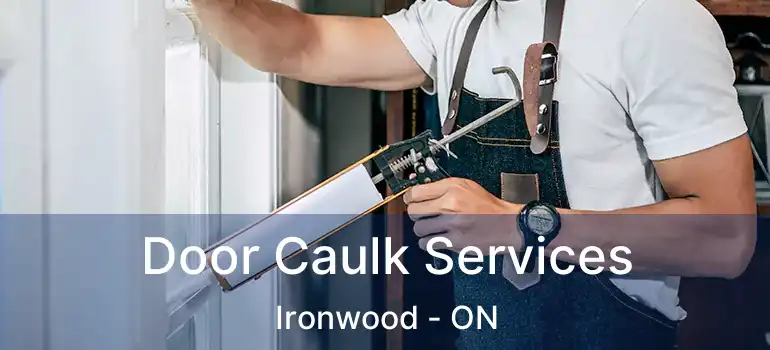 Door Caulk Services Ironwood - ON