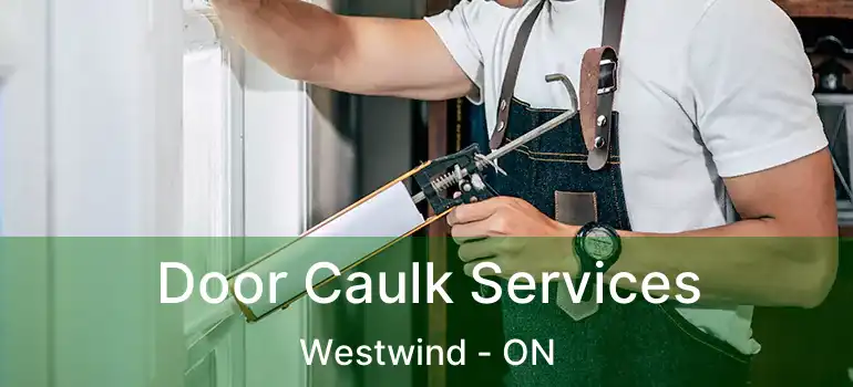  Door Caulk Services Westwind - ON
