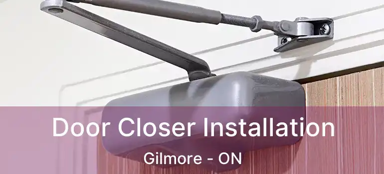  Door Closer Installation Gilmore - ON