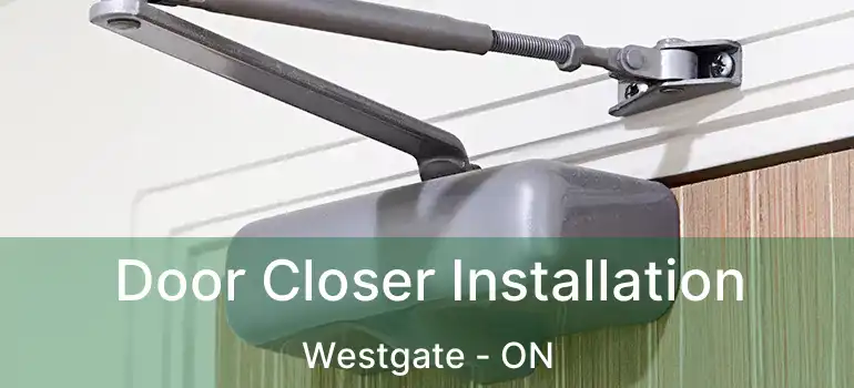  Door Closer Installation Westgate - ON