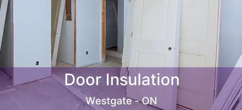  Door Insulation Westgate - ON