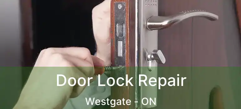  Door Lock Repair Westgate - ON