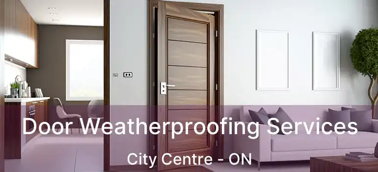  Door Weatherproofing Services City Centre - ON