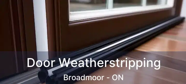  Door Weatherstripping Broadmoor - ON