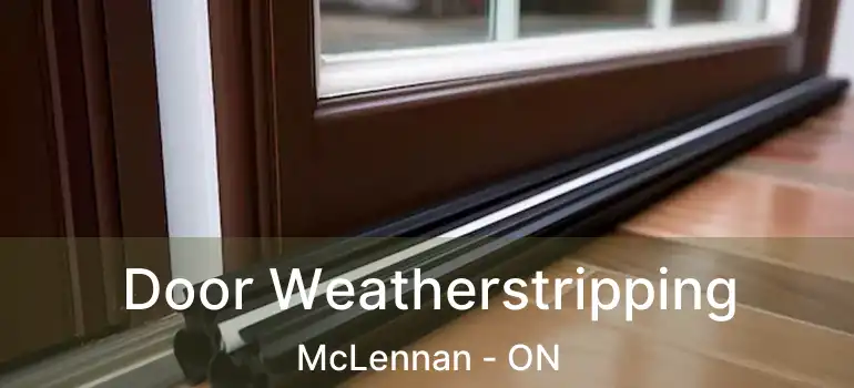  Door Weatherstripping McLennan - ON