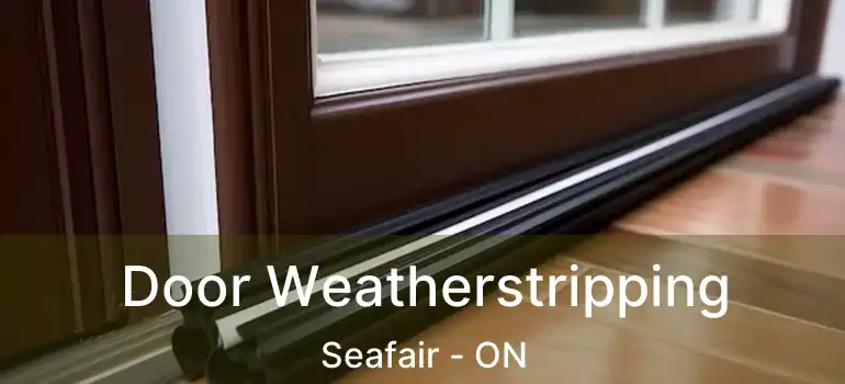  Door Weatherstripping Seafair - ON
