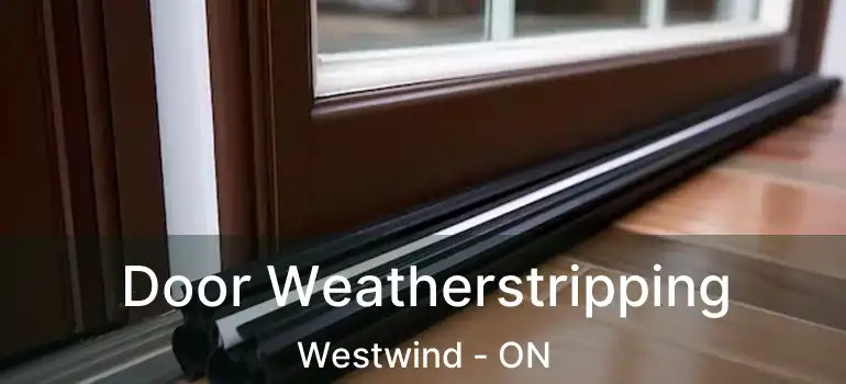  Door Weatherstripping Westwind - ON