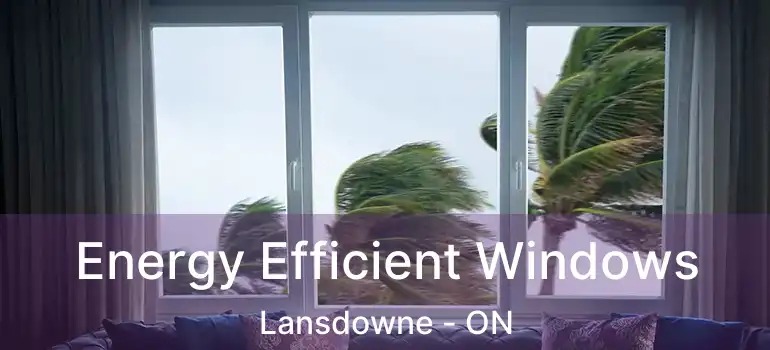  Energy Efficient Windows Lansdowne - ON