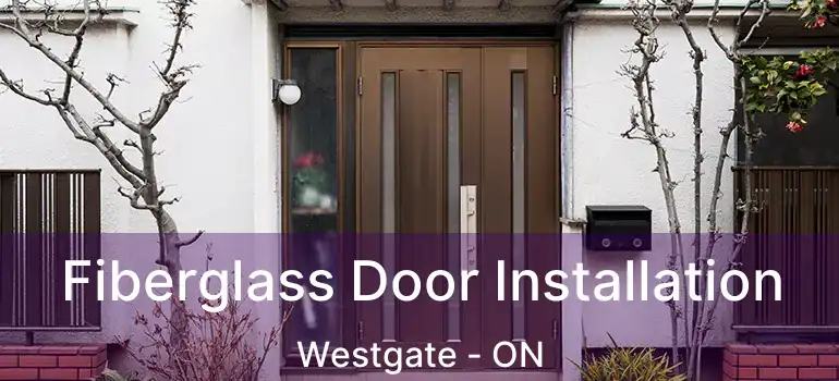  Fiberglass Door Installation Westgate - ON