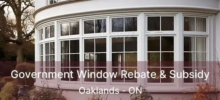  Government Window Rebate & Subsidy Oaklands - ON