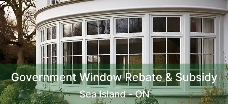  Government Window Rebate & Subsidy Sea Island - ON