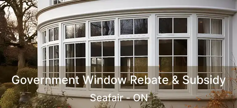  Government Window Rebate & Subsidy Seafair - ON