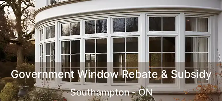  Government Window Rebate & Subsidy Southampton - ON