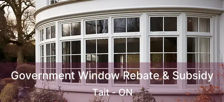  Government Window Rebate & Subsidy Tait - ON