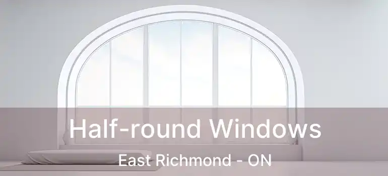  Half-round Windows East Richmond - ON