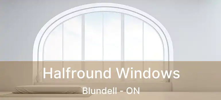  Halfround Windows Blundell - ON