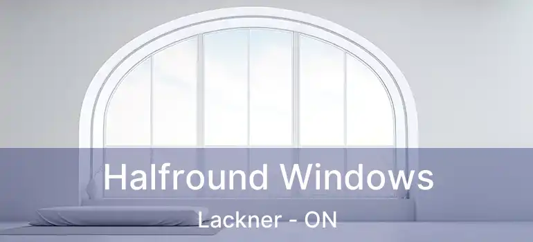  Halfround Windows Lackner - ON