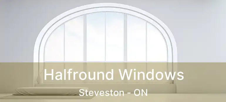  Halfround Windows Steveston - ON