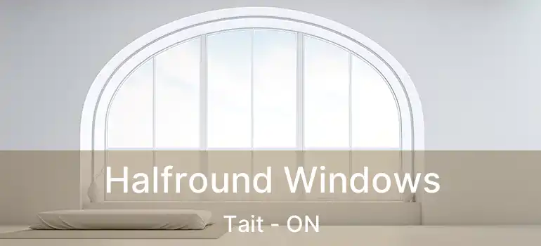  Halfround Windows Tait - ON