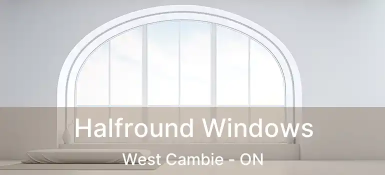  Halfround Windows West Cambie - ON