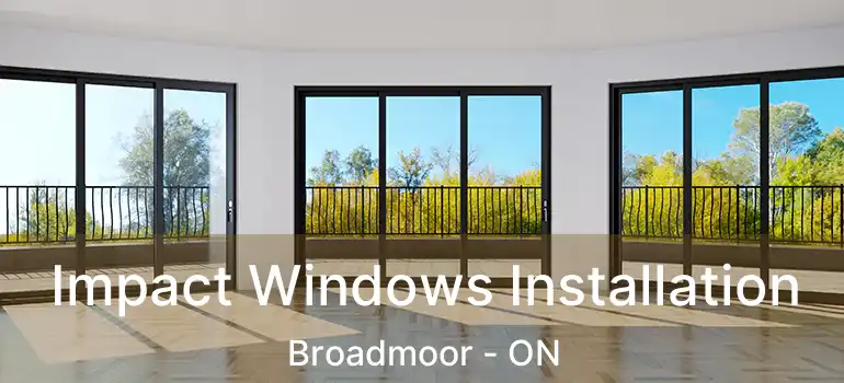  Impact Windows Installation Broadmoor - ON