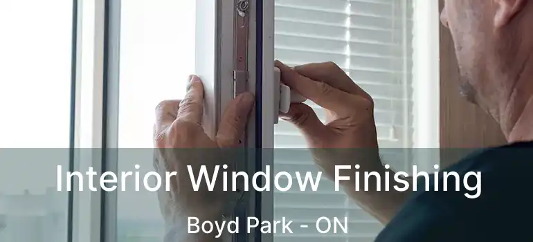  Interior Window Finishing Boyd Park - ON