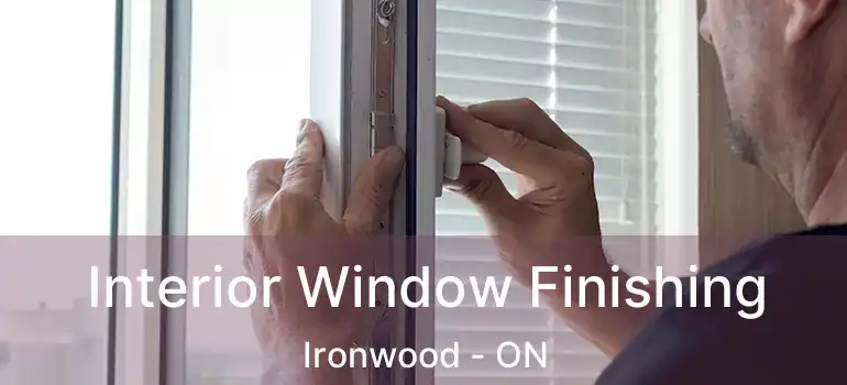  Interior Window Finishing Ironwood - ON
