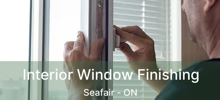  Interior Window Finishing Seafair - ON