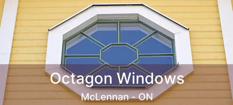  Octagon Windows McLennan - ON