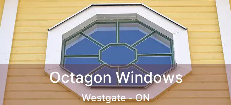  Octagon Windows Westgate - ON