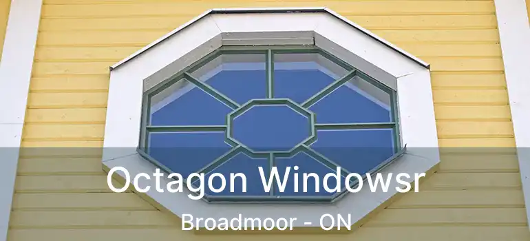  Octagon Windowsr Broadmoor - ON
