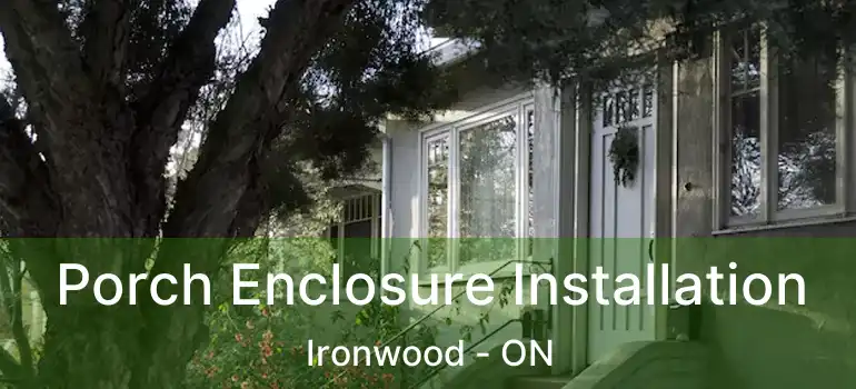  Porch Enclosure Installation Ironwood - ON
