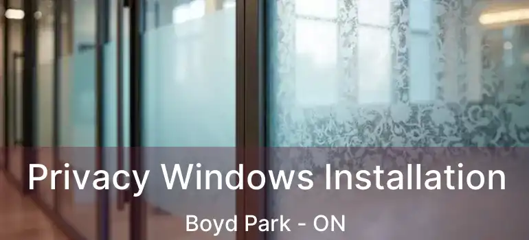  Privacy Windows Installation Boyd Park - ON