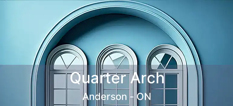  Quarter Arch Anderson - ON