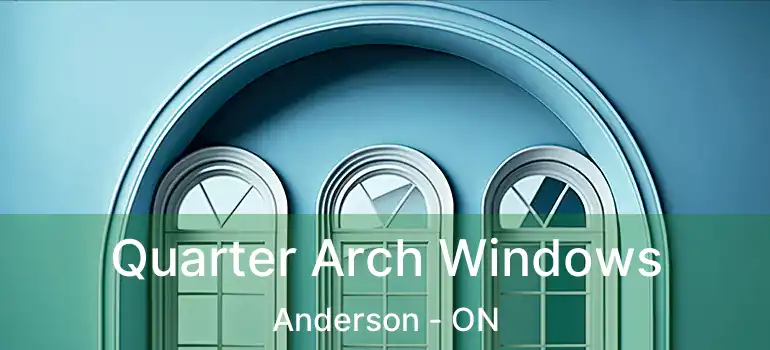  Quarter Arch Windows Anderson - ON