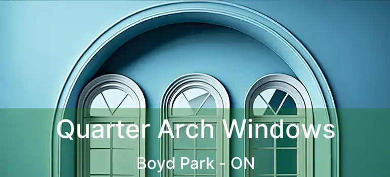  Quarter Arch Windows Boyd Park - ON