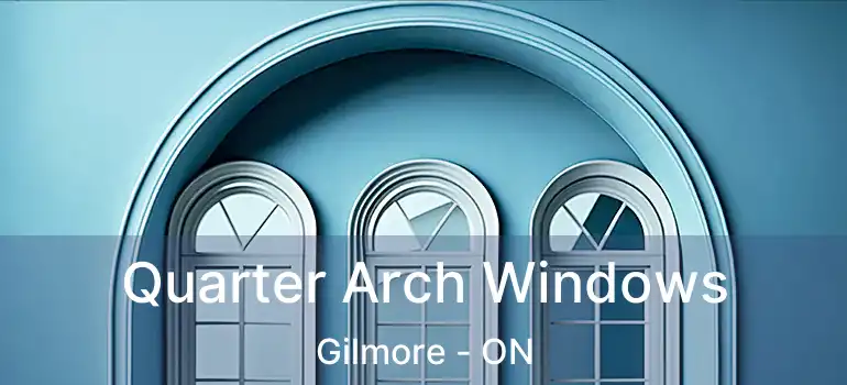  Quarter Arch Windows Gilmore - ON