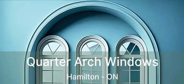  Quarter Arch Windows Hamilton - ON