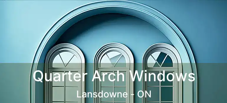  Quarter Arch Windows Lansdowne - ON