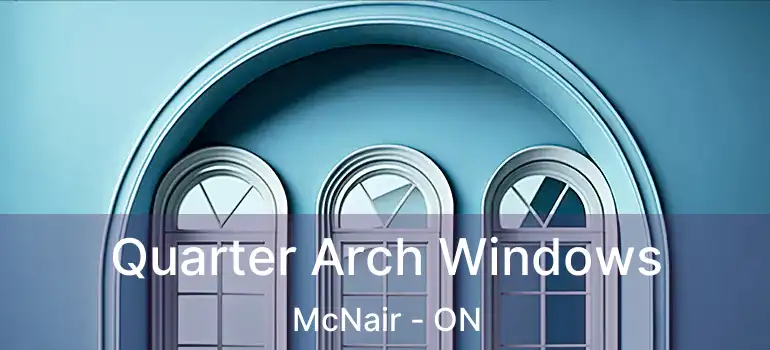  Quarter Arch Windows McNair - ON