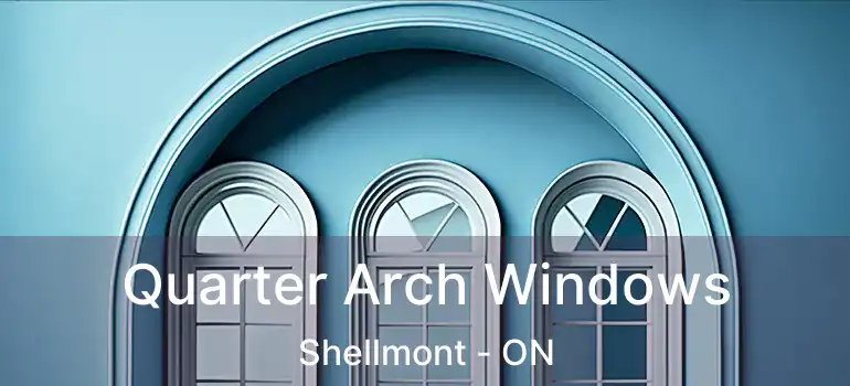  Quarter Arch Windows Shellmont - ON