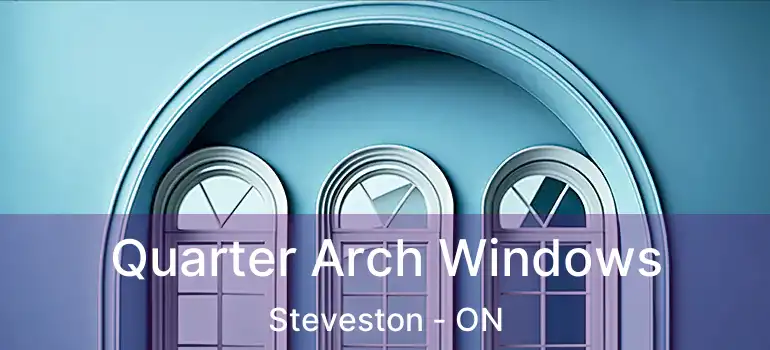  Quarter Arch Windows Steveston - ON