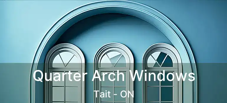  Quarter Arch Windows Tait - ON