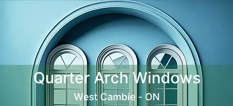  Quarter Arch Windows West Cambie - ON
